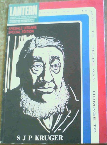 Hulde Aan - Homage to - S J P Kruger: Lantern - Tydskrif vir Kennis en Kultur/ Journal of Knowledge and Culture, Oktober/ October 1984 Jaargang/ Volume 33, Nr/ No 4 Special Edition Image for Hulde Aan - Homage to - S J P Kruger: Lantern - Tydskrif vir Kennis en Kultur/ Journal of Knowledge and Culture, Oktober/ October 1984 Jaargang/ Volume 33, Nr/ No 4 Special Edition