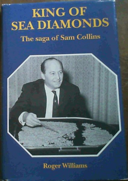Williams, Roger .. King of Sea Diamonds: The Saga of Sam Collins
