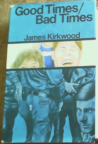 Kirkwood, James .. Good Times, Bad Times