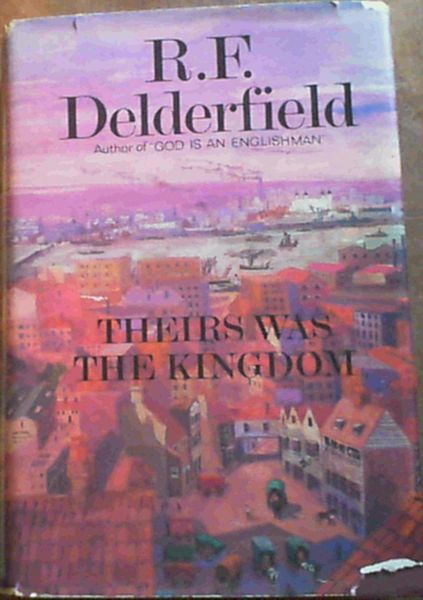 Delderfield, R. F. .. Theirs Was the Kingdom
