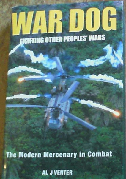 War Dog: Fighting Other People's Wars -The Modern Mercenary in Combat