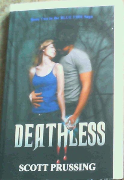 Prussing, Scott .. Deathless: Book Two in the Blue Fire Saga
