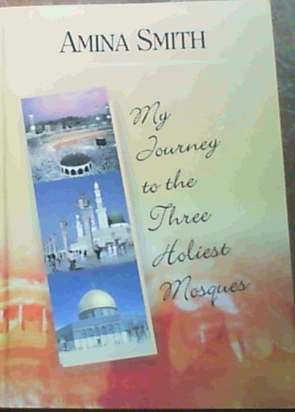 Image for My Journey to the Three Holiest Mosques