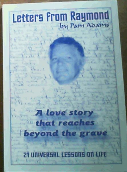 Letters From Raymond : A Love Story That Reaches Beyond the Grave