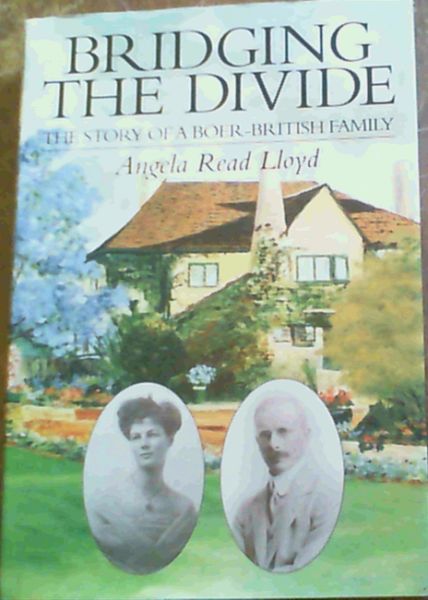 Lloyd, Angela Read .. Bridging the Divide : The Story of a Boer-British Family
