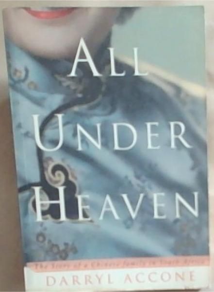 All Under Heaven: The Story of a Chinese Family in South Africa