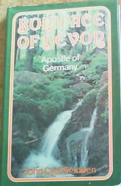Sladden, John Cyril .. Boniface of Devon : Apostle of Germany