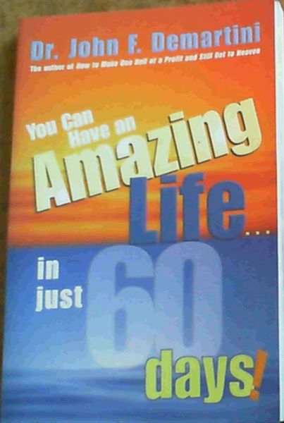Demartini, John F. .. You Can Have An Amazing Life.In Just 60 Days!