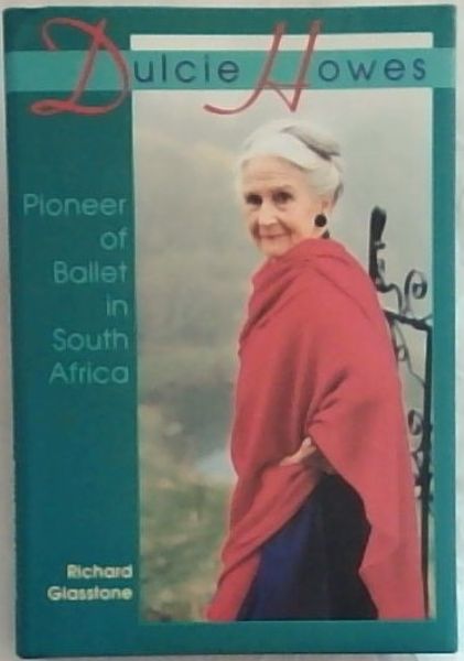 Glasstone, Richard .. Dulcie Howes: Pioneer of Ballet in South Africa