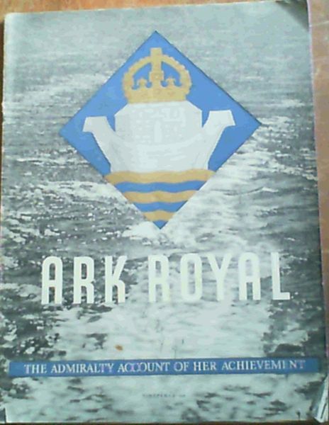 Image for Ark Royal; The Admiralty Account Of Her Achievement
