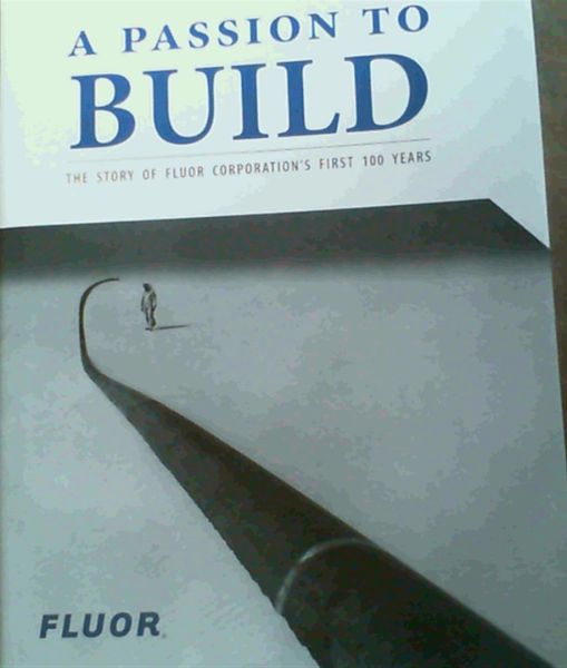 Image for A Passion to Build: The Story of Fluor Corporation's First 100 Years