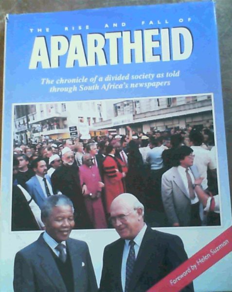 Image for The rise and fall of apartheid: The chronicle of a divided society as told through South Africa's newspapers