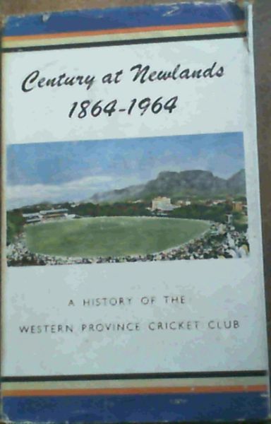 Image for Century at Newlands 1864 - 1964 : A History of the Western Province Cricket Club
