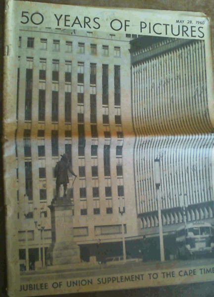 50 Years of Pictures - Jubilee of Union Supplement of the Cape Times - May 28, 1960 Image for 50 Years of Pictures - Jubilee of Union Supplement of the Cape Times - May 28, 1960