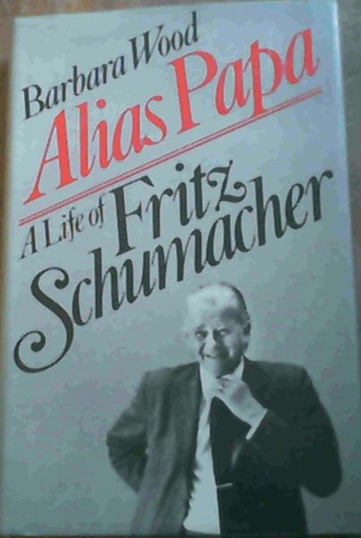 Image for Alias Papa: Life of Fritz Schumacher