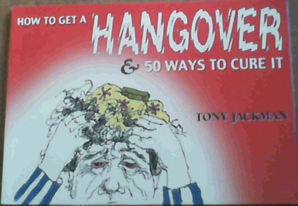Image for How To Get A Hangover & 50 Ways To Cure It