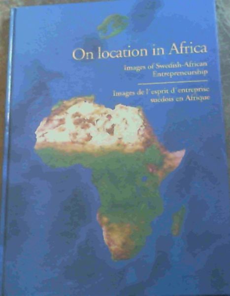 Image for On Location In Africa: Images Of Swedish-African Enterpreneurship