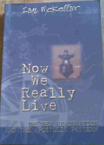 Image for Now We Really Live : The New Reformation and Apostolic Pattern
