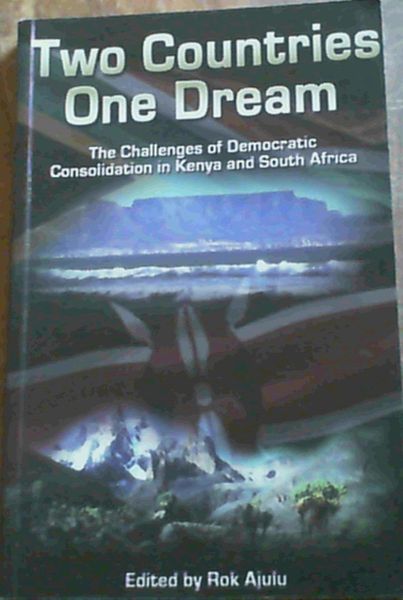 Image for Two Countries One Dream: The Challenges of Democratic Consolidation in Kenya and South Africa