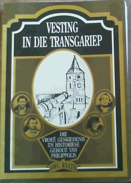 Image for Vesting in die Transgariep - Die Vroee Geskiedenis en Historiese Geboue van Philippolis