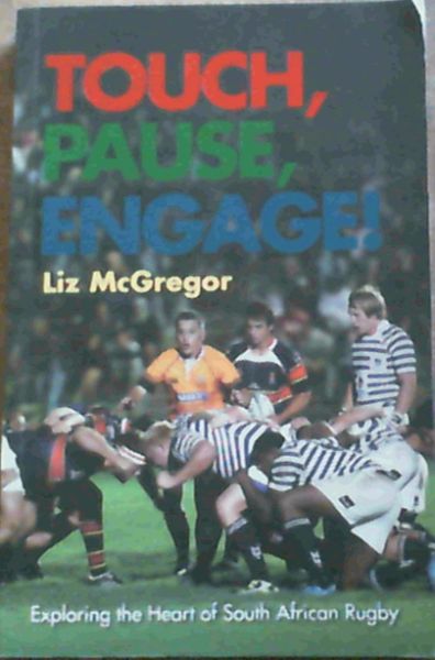 Image for Touch, Pause, Engage!: Exploring the Heart of South African Rugby