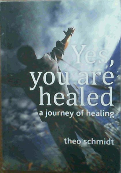 Image for Yes, You Are Healed : A Journey of Healing