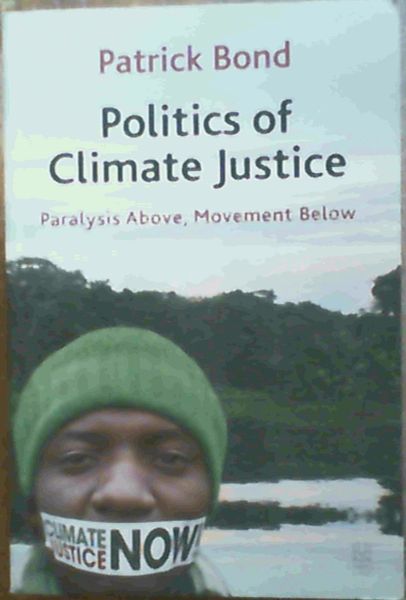 Image for Politics of Climate Justice: Paralysis Above, Movement Below
