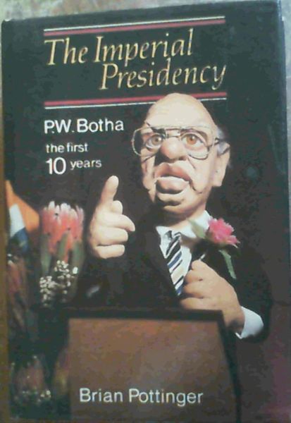 Image for The imperial presidency: P.W. Botha, the first 10 years