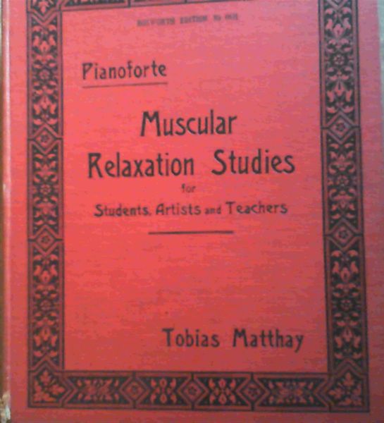 Image for Relaxation Studies in the Muscular Discriminations Required for Touch, Agility and Expression in Pianoforte Playing