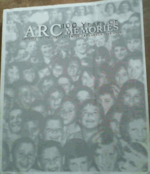 Image for ARC 100 Years of Memories: Arcadia South African Jewish Orphanage 1906-2006