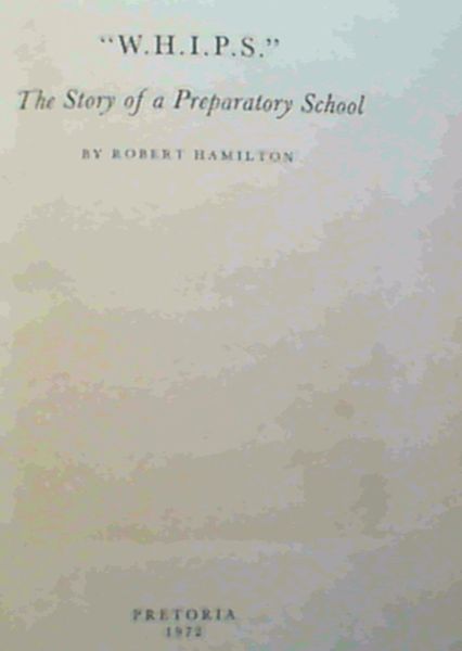 Image for W.H.I.P.S.'' The Story of a Preparatory School