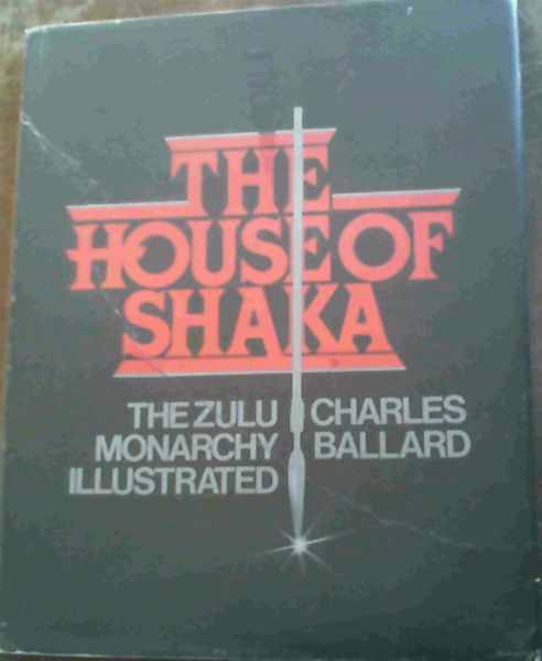Image for The House of Shaka: The Zulu Monarchy Illustrated