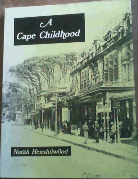 Henshilwood, Norah G .. A Cape childhood (South African yesterdays, no. 1) - Picture 1 of 3