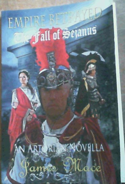 Image for Empire Betrayed: The Fall of Sejanus : An Artorian Novella