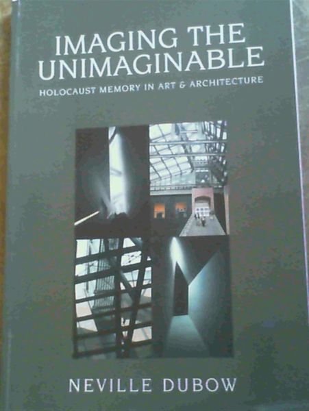 Image for Imagining the Unimaginable - Holocaust Memory in Art and Architecture : Five Lectures