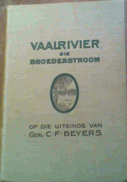Image for "Vaalrivier die Broederstroom" of Die Uiteinde van Generaal C F Beyers