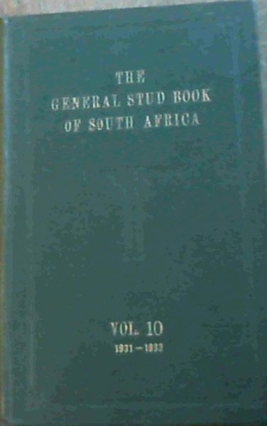 Image for The General Stud Book of South Africa - containing Pedigrees of Race-Horses etc etc. from the earliest accounts to the year 1933 inclusive - Vol. 10 (particularly covering the period 1931 - 1933 inclusive)
