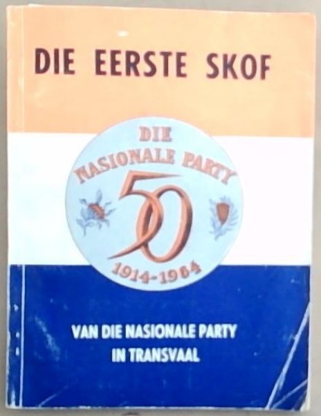 Image for Die Eerste Skof van die Nasionale Party in Transvaal 1914 - 1964