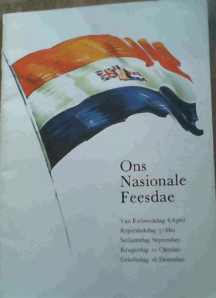 Image for Ons Nasionale Feesdae : Van Riebeeckdag 6 April, Republiekdag 31 Mei, Setlaarsdag September, Krugerdag 10 Oktober, Geloftedag 16 Desember
