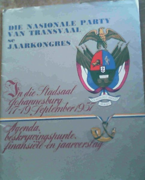 Image for Die Nasionale Party van Transvaal se Jaarkongres In die Stadsaal Johannesburg 17 - 19 September 1957: Agenda, beskrywingspunte, finansiele-en-jaarverslag
