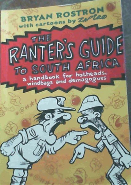 Image for The Ranter's Guide to South Africa: A Handbook for Hotheads, Windbags and Demagogues