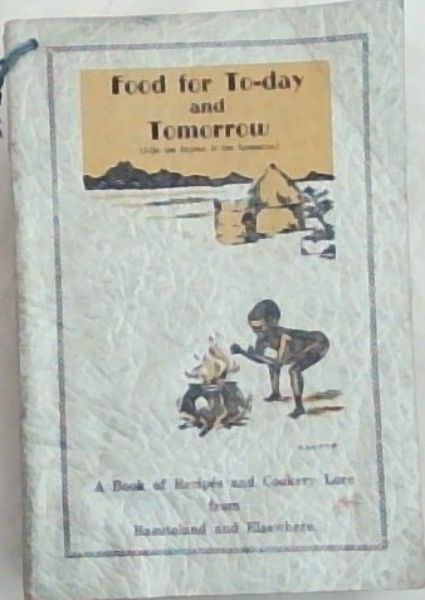 Image for Food for To-day in the Land of Tomorrow A book of Recipes from Basutoland