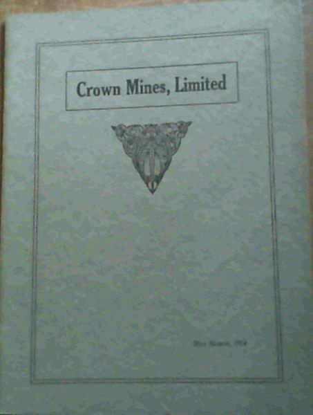 Image for Crown Mines, Limited. A Brief Description of Underground and Surface Arrangements (Being extracts from a Paper read before the S A Institution of Engineers, on the 7th March 1931 . entitled "Centralised Organisation of the Crown Mines, Limited.") 28th March, 1914