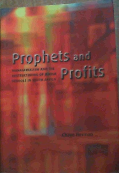 Image for Prophets and Profits: Managerialism and the Restructuring of Jewish Schools in South Africa