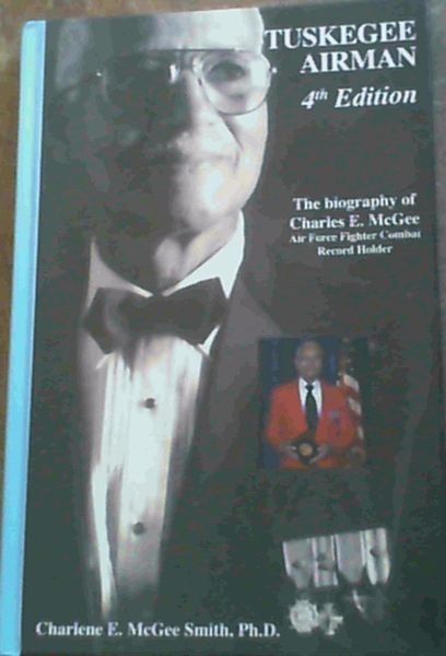 Image for Tuskegee Airman ; The Biography of Charles E. McGee ; Air Force Fighter Combat Record Holder