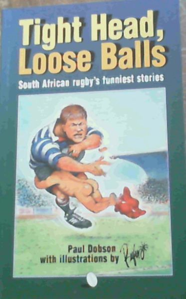 Image for Tight Heads, Loose Balls: South African Rugby's Funniest Stories