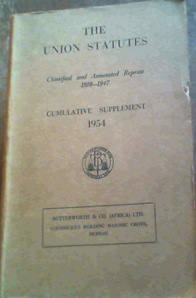 Image for The Union Statutes - Classified and Annotated Reprint 1910 - 1947 - Cumulative Supplement 1954 to Volumes 1 - 12 / Die Unie-Wette - Geklassifiseerde en Geannoteerde Herdruk 1910 - 1947 - Kumulatiewe Aanvullende Uitgawe 1954 by Dele 1 -12