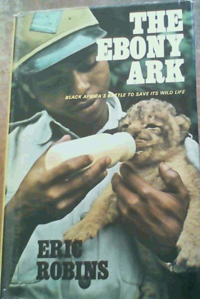 Image for Ebony Ark; Black Africa's Battle To Save Its Wild Life