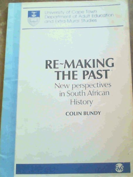 Image for Re-making the Past: New Perspectives in South African History