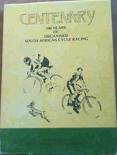 Image for Centenary 100 Years Of Organised South African Cycle Racing